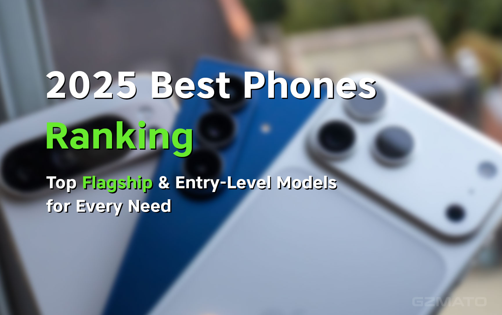 2025 Best Phones Ranking: Top Flagship & Entry-Level Models for Every Need