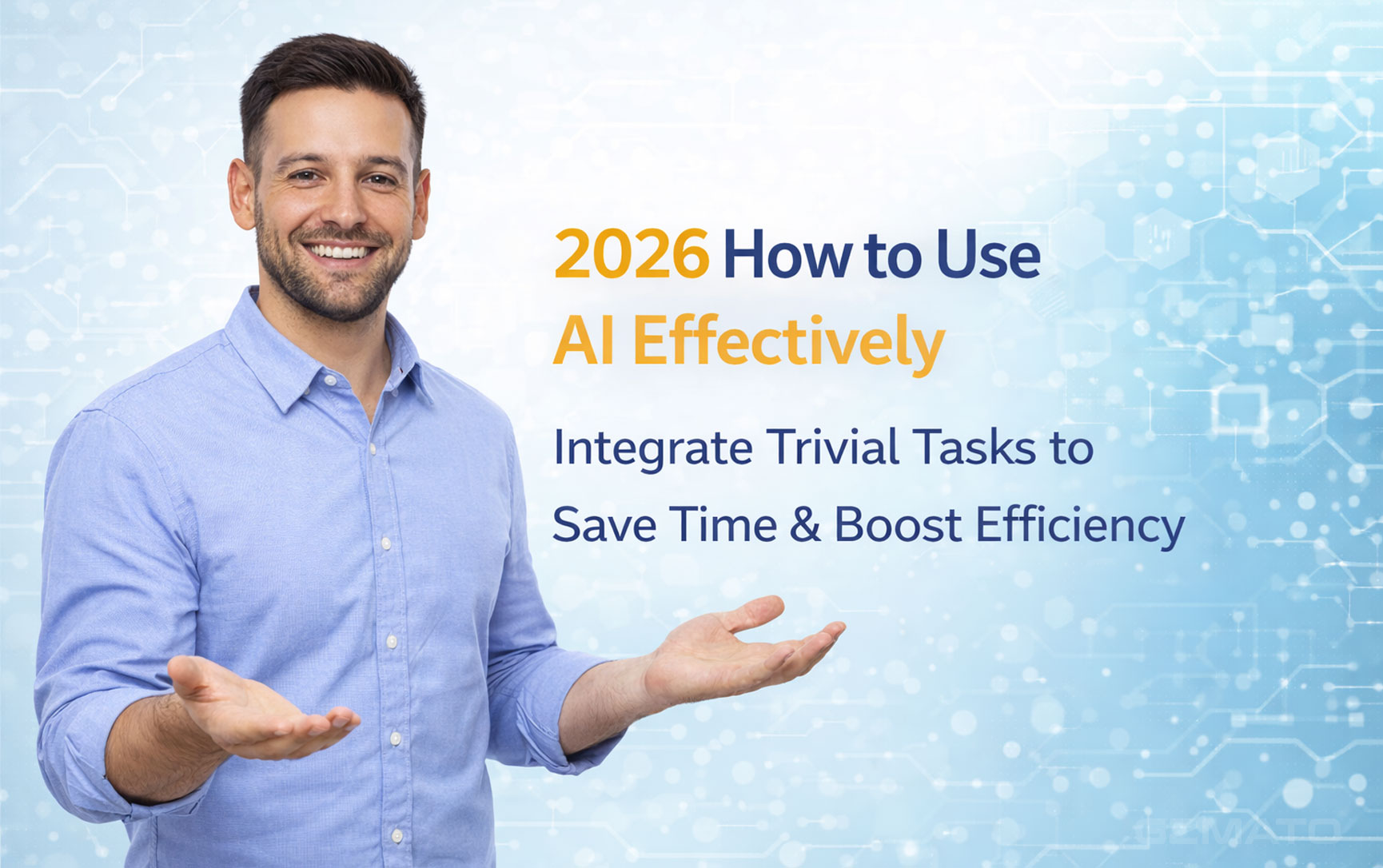 2026 How to Use AI Effectively: Integrate Trivial Tasks to Save Time & Boost Efficiency