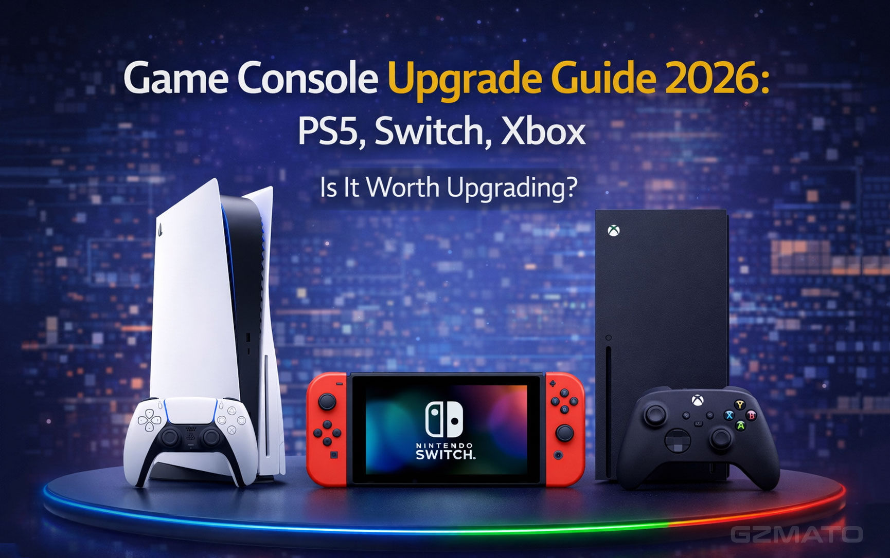 Game Console Upgrade Guide 2026: PS5, Switch, Xbox – Is It Worth Upgrading?