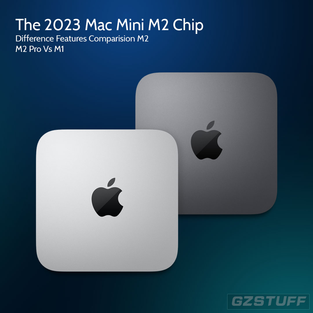 The 2023 Mac Mini M2 Chip Difference, Features Comparision M2, M2 Pro Vs M1, Should You Buy It?
